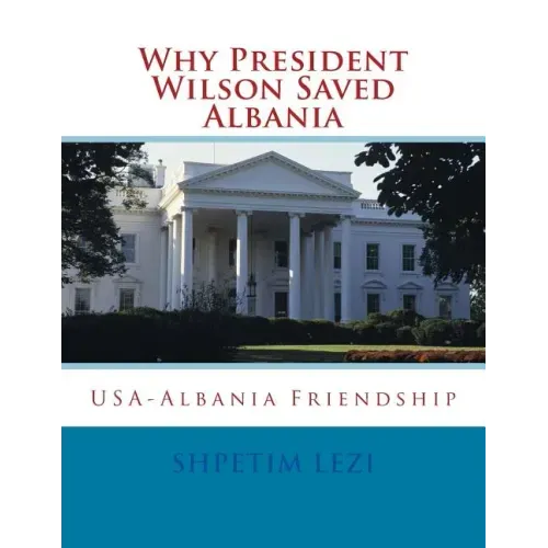 Why President Wilson Saved Albania: USA-Albania Friendship