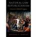 Natural Law Republicanism: Cicero's Liberal Legacy