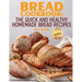 Bread Cookbook: The Quick and Healthy Homemade Bread Recipes