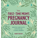The First-Time Mom's Pregnancy Journal: Monthly Checklists, Activities, & Journal Prompts