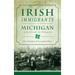 Irish Immigrants in Michigan: A History in Stories