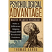 Psychological Advantage: Master the Art of Psychology - Make a Difference Helping People with Emotional Problems