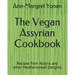The Vegan Assyrian Cookbook: Recipes from Assyria and other Mediterranean Delights