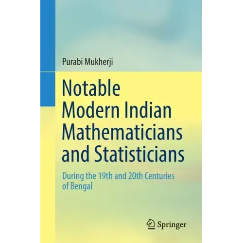 Notable Modern Indian Mathematicians and Statisticians: During the 19th and 20th Centuries of Bengal
