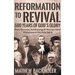 Reformation to Revival, 500 Years of God's Glory: Sixty Revivals, Awakenings and Heaven-Sent Visitations of the Holy Spirit