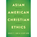 Asian American Christian Ethics: Voices, Methods, Issues