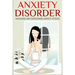 Anxiety Disorder: Managing and Overcoming Anxiety Attacks