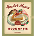 The Hoosier Mama Book of Pie: Recipes, Techniques, and Wisdom from the Hoosier Mama Pie Company