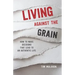 Living Against the Grain: How to Make Decisions That Lead to an Authentic Life