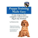 Puppy Training Made Easy: 15 Easy Steps to have complete control of your dog in any situation