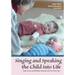 Singing and Speaking the Child into Life: Songs, Verses, and Rhythmic Games for the First Three Years