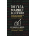 The Flea Market Blueprint, A Step-By-Step Guide to Starting & Growing Your Booth Business