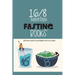 16-8 Intermittent Fasting Books- Ultimate Guide To Lose Weight And Live Longer: Guide To Intermittent Fasting