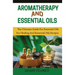 Aromatherapy and Essential Oils: The Ultimate Guide to Essential Oils for Healing and Essential Oils Recipes