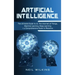 Artificial Intelligence: The Ultimate Guide to AI, The Internet of Things, Machine Learning, Deep Learning + a Comprehensive Guide to Robotics