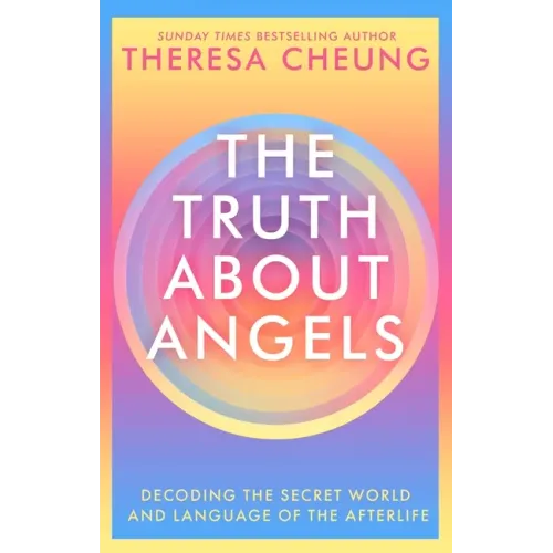 The Truth about Angels: Decoding the Secret World and Language of the Afterlife