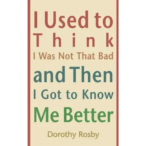 I Used to Think I Was Not That Bad and Then I Got to Know Me Better