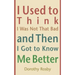 I Used to Think I Was Not That Bad and Then I Got to Know Me Better