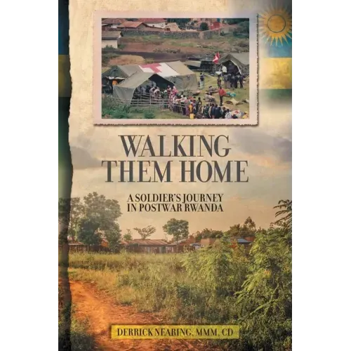 Walking Them Home: A Soldier's Journey in Postwar Rwanda
