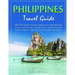 Philippines Travel Guide: TOP 10 Islands, Outdoor Adventures, Best Beaches, Hotels and Hostels, Eat & Drink, Historical and Cultural Sights, Adv