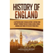 History of England: A Captivating Guide to English History, Starting from Antiquity through the Rule of the Anglo-Saxons, Vikings, Normans