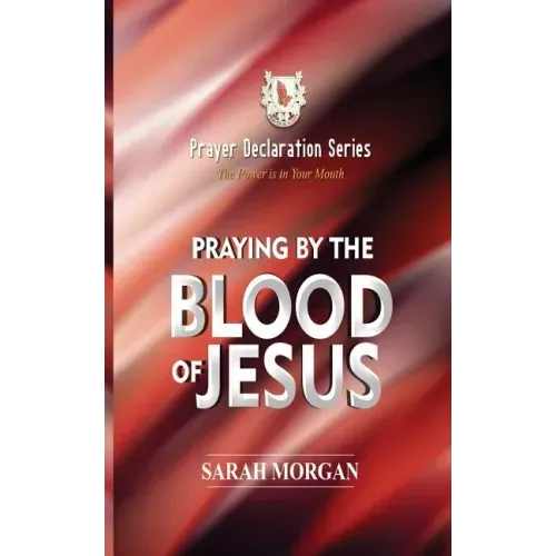 The Prayer Declaration Series: Praying by the Blood of Jesus