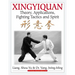 Xingyiquan: Theory, Applications, Fighting Tactics and Spirit