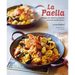 La Paella: Recipes for Delicious Spanish Rice and Noodle Dishes