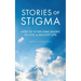 Stories of Stigma: How to Overcome Shame to Live a Healthy Life