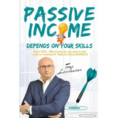 Passive Income: Depends on your Skills! From 2020, after Covid, to Find a Job or Transform it? Build an Online Business! Organize your