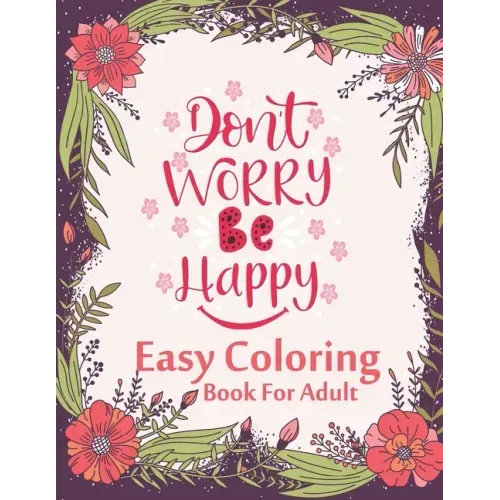 Don't Worry Be Happy Easy Coloring Book For Adult: Inspirational Quotes (Volume 1)