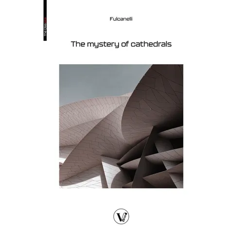 The Mystery of the Cathedrals: The esoteric interpretation of the hermetic symbols of the great work