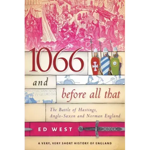 1066 and Before All That: The Battle of Hastings, Anglo-Saxon and Norman England