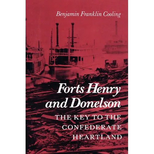 Forts Henry and Donelson: The Key to the Confederate Heartland