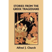 Stories from the Greek Tragedians (Yesterday's Classics)