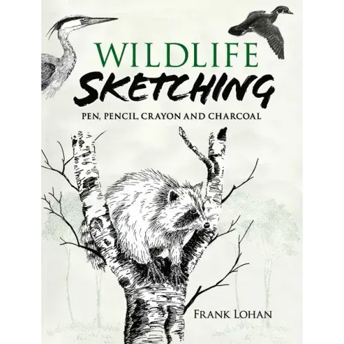 Wildlife Sketching: Pen, Pencil, Crayon and Charcoal
