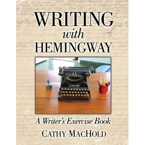 Writing with Hemingway: A Writer's Exercise Book