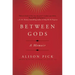 Between Gods: A Memoir