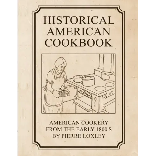Historical American Cookbook: American Cookery From The Early 1800's