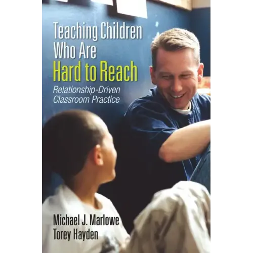 Teaching Children Who Are Hard to Reach: Relationship-Driven Classroom Practice