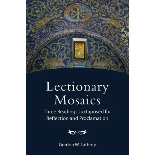 Lectionary Mosaics: Three Readings Juxtaposed for Reflection and Proclamation