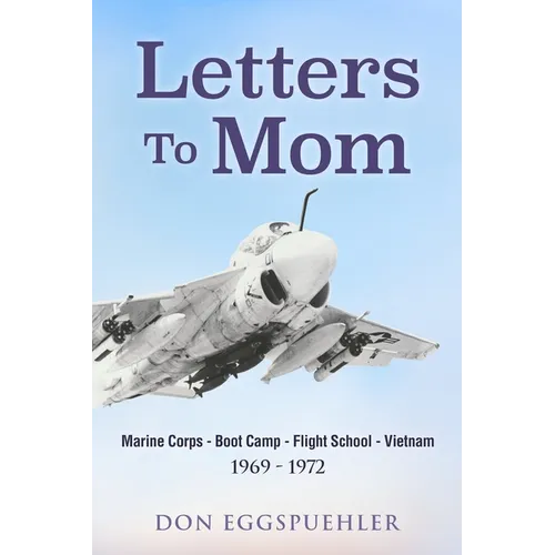 Letters To Mom: Marine Corps - Boot Camp - Flight School - Vietnam. (1969 - 1972)