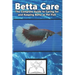 Betta Care: The Complete Guide to Caring for and Keeping Betta as Pet Fish