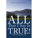 All That I Say Is True!: Remembering My Life