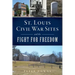 St. Louis Civil War Sites and the Fight for Freedom