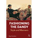 Fashioning the Dandy: Style and Manners