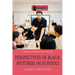 Perspectives of Black Histories in Schools