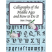 Calligraphy of the Middle Ages and How to Do It