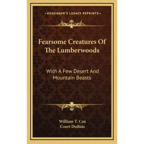 Fearsome Creatures of the Lumberwoods: With a Few Desert and Mountain Beasts