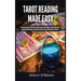 Tarot Reading Made Easy: The Newbies Guide to Psychic Tarot Reading, Simple Tarot Spreads, Understanding Tarot Cards and Their Meanings, Become